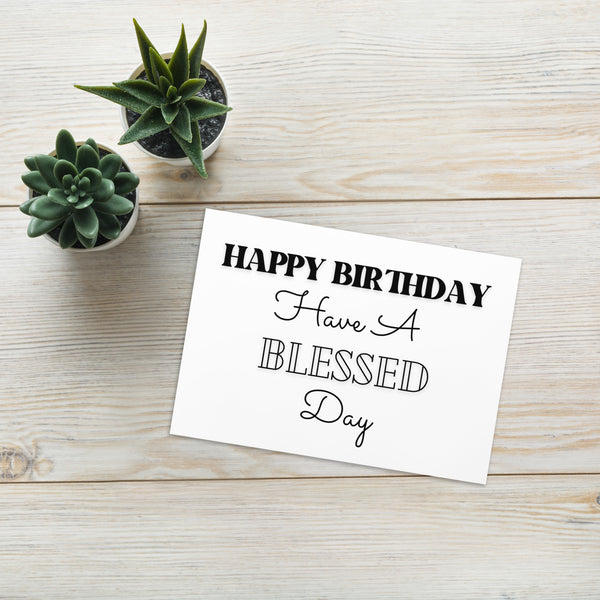 Happy Birthday Have a Blessed Day (Black and White) Love and Encouragement 4YouAreBlessed Greeting Card