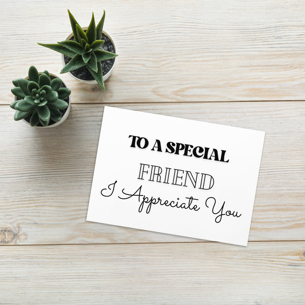 To A Special Friend I Appreciate You (Black and White) Love and Encouragement 4YouAreBlessed Greeting Card